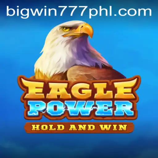Discover the Thrilling World of EaglePower: A Game that Promises Big Wins with Bigwin777
